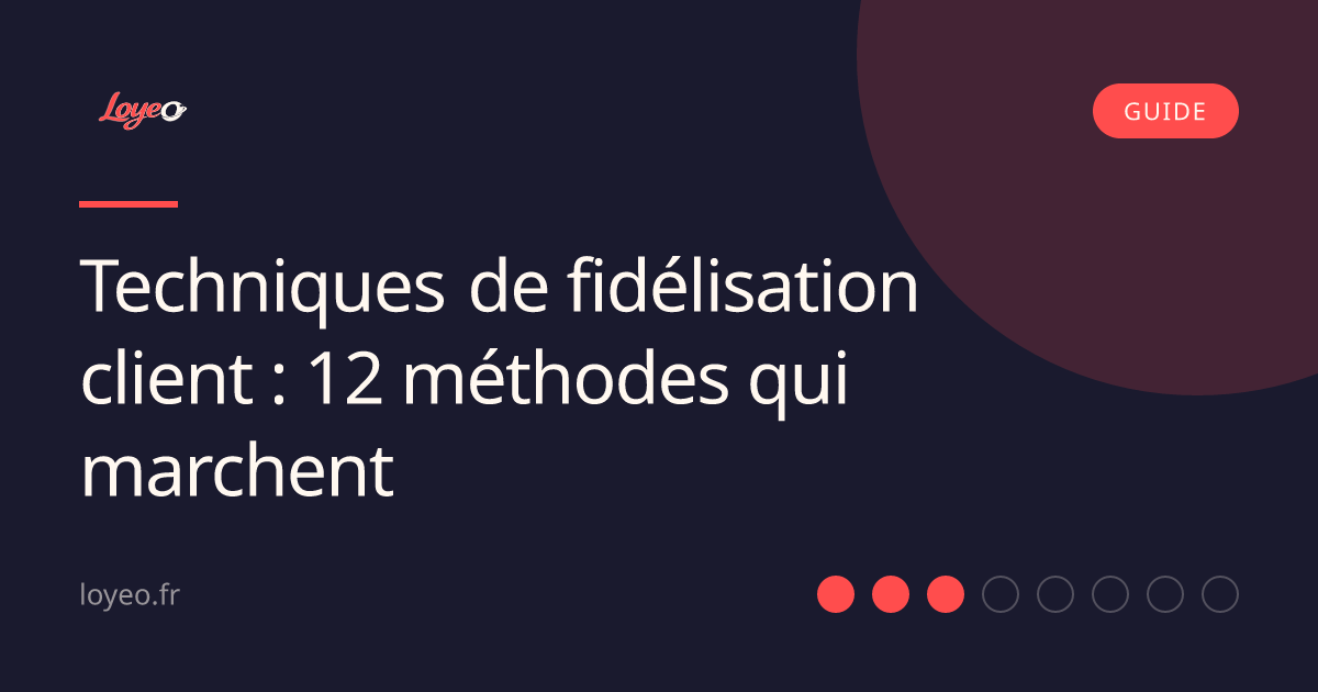 Techniques de fidélisation client : 12 méthodes qui marchent
